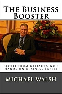 The Business Booster: Profit from Britains No 1 Hands-On Business Expert (Paperback)