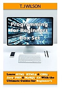 Programming for Beginners Box Set: Learn HTML, Html5 & Css3, Java, PHP & MySQL, C# with the Ultimate Guides for Beginners (Paperback)
