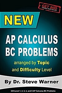 New AP Calculus BC Problems Arranged by Topic and Difficulty Level: 160 Test Questions with Solutions, 160 Additional Questions with Answers for the R (Paperback)