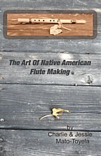 The Art of Native American Flute Making (Paperback)