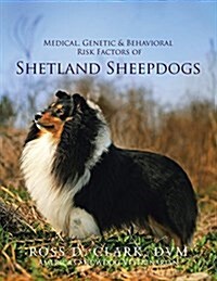 Medical, Genetic & Behavioral Risk Factors of Shetland Sheepdogs (Paperback)