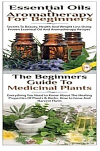 Essential Oils & Aromatherapy for Beginners & the Beginners Guide to Medicinal Plants (Paperback)