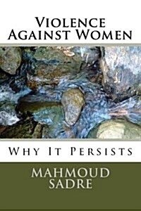 Violence Against Women: Why It Persists (Paperback)