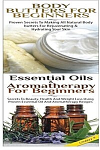 Body Butters for Beginners & Essential Oils & Aromatherapy for Beginners (Paperback)