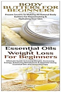 Body Butters for Beginners & Essential Oils & Weight Loss for Beginners (Paperback)