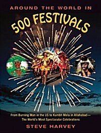 Around the World in 500 Festivals: From Burning Man in the Us to Kumbh Mela in Allahabad--The Worlds Most Spectacular Celebrations (Paperback)