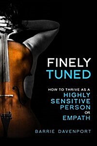 Finely Tuned: How to Thrive as a Highly Sensitive Person or Empath (Paperback)