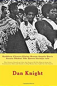 Kathleen Cleaver, Elaine Brown, Angela Davis Assata Shakur Like Queen Inzinga Rule: The Sisters Stood Up Like the Sisters of Chi-Raq to Keep the Commu (Paperback)