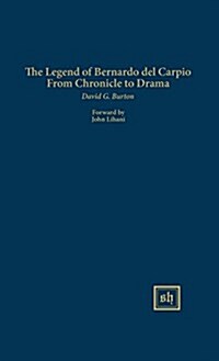 The Legend of Bernardo del Carpio from Chronicle to Drama (Hardcover)