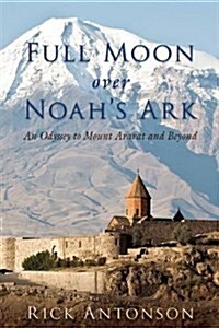 Full Moon Over Noahs Ark: An Odyssey to Mount Ararat and Beyond (Hardcover)