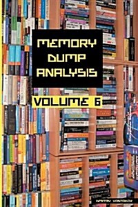 Memory Dump Analysis Anthology, Volume 6 (Paperback)