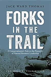 Forks in the Trail: A Conservationists Trek to the Pinnacles of Natural Resource Leadership (Paperback)