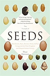 The Triumph of Seeds: How Grains, Nuts, Kernels, Pulses, and Pips Conquered the Plant Kingdom and Shaped Human History (Paperback)