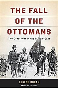 The Fall of the Ottomans: The Great War in the Middle East (Paperback)