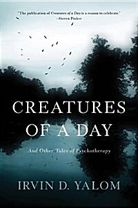 Creatures of a Day: And Other Tales of Psychotherapy (Paperback)