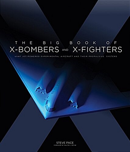 The Big Book of X-Bombers & X-Fighters: USAF Jet-Powered Experimental Aircraft and Their Propulsive Systems (Hardcover)