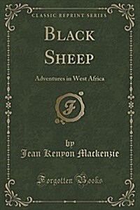 Black Sheep: Adventures in West Africa (Classic Reprint) (Paperback)