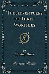 The Adventures of Three Worthies (Classic Reprint) (Paperback)