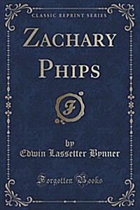 Zachary Phips (Classic Reprint) (Paperback)