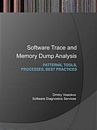 Software Trace and Memory Dump Analysis: Patterns, Tools, Processes and Best Practices (Paperback)
