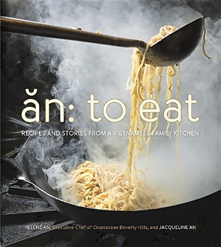 An: To Eat: Recipes and Stories from a Vietnamese Family Kitchen (Hardcover)