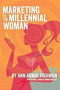 Marketing to the Millennial Woman (Paperback)