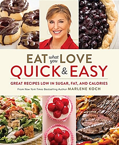 Eat What You Love: Quick & Easy: Great Recipes Low in Sugar, Fat, and Calories (Hardcover)