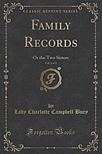 Family Records, Vol. 1 of 2: Or the Two Sisters (Classic Reprint) (Paperback)