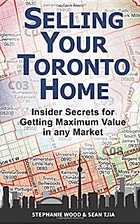 Selling Your Toronto Home: Insider Secrets for Getting Maximum Value in Any Market (Paperback)