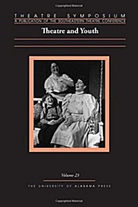 Theatre Symposium, Vol. 23: Theatre and Youth Volume 23 (Paperback, First Edition)