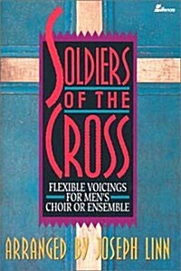 Soldiers of the Cross: Flexible Voicings for Mens Choir or Ensemble (Paperback)