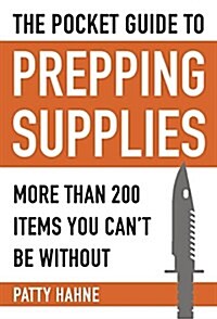 The Pocket Guide to Prepping Supplies: More Than 200 Items You Cant Be Without (Paperback)