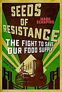 Seeds of Resistance: The Fight to Save Our Food Supply (Hardcover)