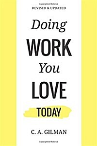 Doing Work You Love: Today (Paperback)