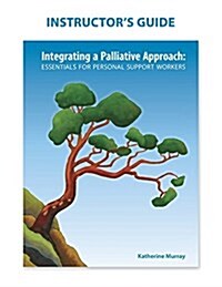 Instructors Guide: Integrating a Palliative Approach (Paperback)