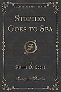Stephen Goes to Sea (Classic Reprint) (Paperback)