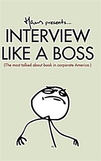 Interview Like a Boss: The Most Talked about Book in Corporate America. (Hardcover)