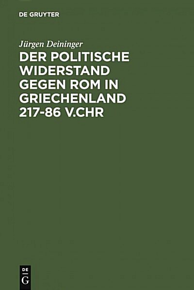 Der Politische Widerstand Gegen ROM in Griechenland 217-86 V.Chr (Hardcover, Reprint 2012)