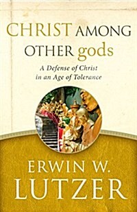 Christ Among Other Gods: A Defense of Christ in an Age of Tolerance (Paperback)
