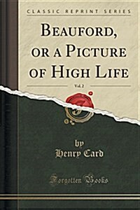 Beauford, or a Picture of High Life, Vol. 2 (Classic Reprint) (Paperback)