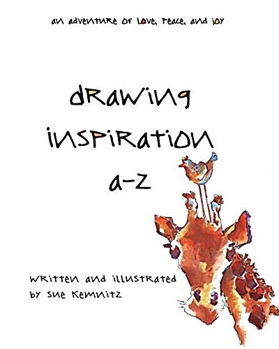 Drawing Inspiration A-Z: An Adventure of Love, Peace and Joy. (Paperback)