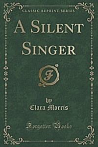 A Silent Singer (Classic Reprint) (Paperback)