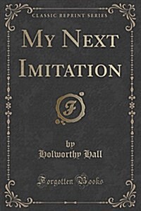 My Next Imitation (Classic Reprint) (Paperback)