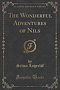 The Wonderful Adventures of Nils (Classic Reprint) (Paperback)