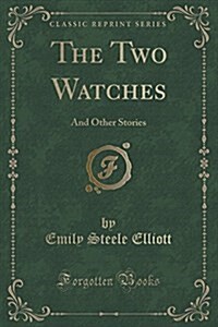 The Two Watches: And Other Stories (Classic Reprint) (Paperback)