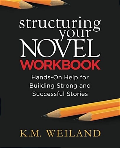 Structuring Your Novel Workbook: Hands-On Help for Building Strong and Successful Stories (Paperback)
