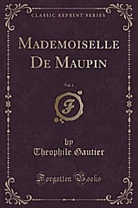 Mademoiselle de Maupin, Vol. 1 (Classic Reprint) (Paperback)