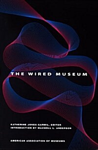 The Wired Museum: Emerging Technology and Changing Paradigms (Paperback)