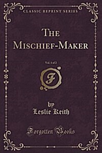 The Mischief-Maker, Vol. 1 of 2 (Classic Reprint) (Paperback)