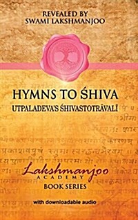 Hymns to Shiva: Songs of Devotion in Kashmir Shaivism; Utpaladevas Śhivastotrāvalī (Hardcover)
